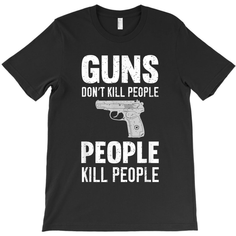 Funny Guns Don't Kill People People Kill People T-shirt | Artistshot