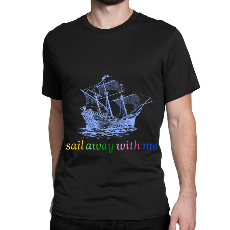 Quote Sea ,sail Away With Me , Cool Sea Classic T-shirt | Artistshot