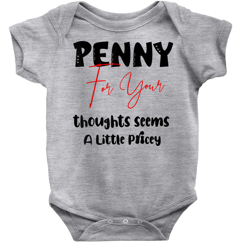 Penny For Your Thoughts Seems A Little Pricey Quote Funny T Shirt Baby Bodysuit | Artistshot