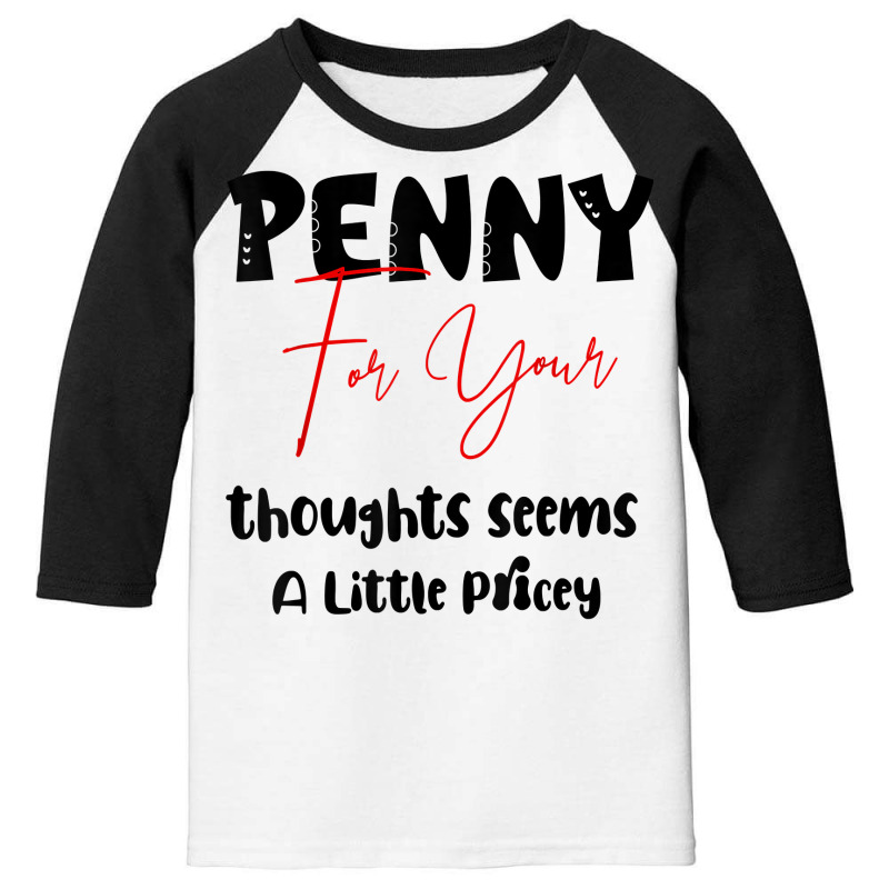 Penny For Your Thoughts Seems A Little Pricey Quote Funny T Shirt Youth 3/4 Sleeve | Artistshot