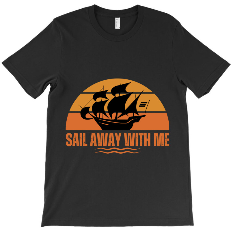 Sail Away With Me T-shirt | Artistshot