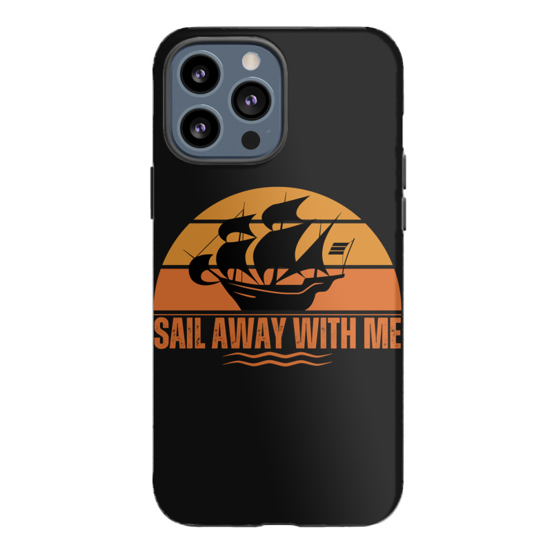 Sail Away With Me Iphone 13 Pro Max Case | Artistshot