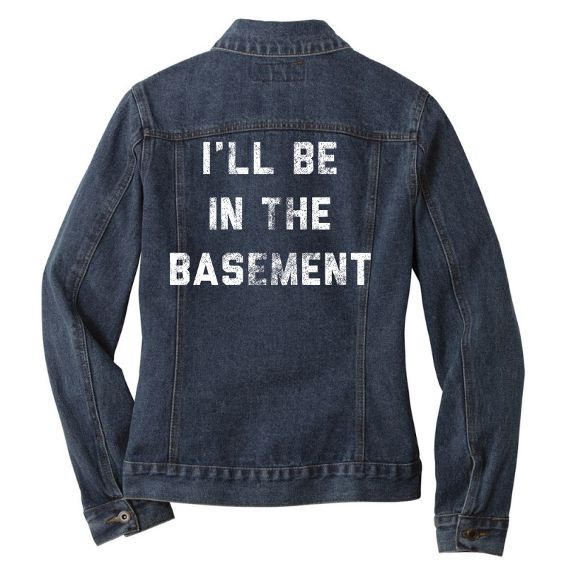 I Ll Be In The Basement Ladies Denim Jacket by Bull Tees | Artistshot