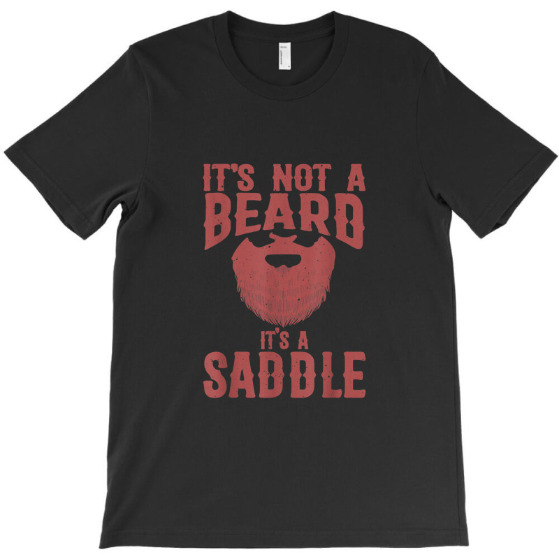 Funny It's Not A Beard It's A Saddle Gift Beard Lover T-shirt | Artistshot