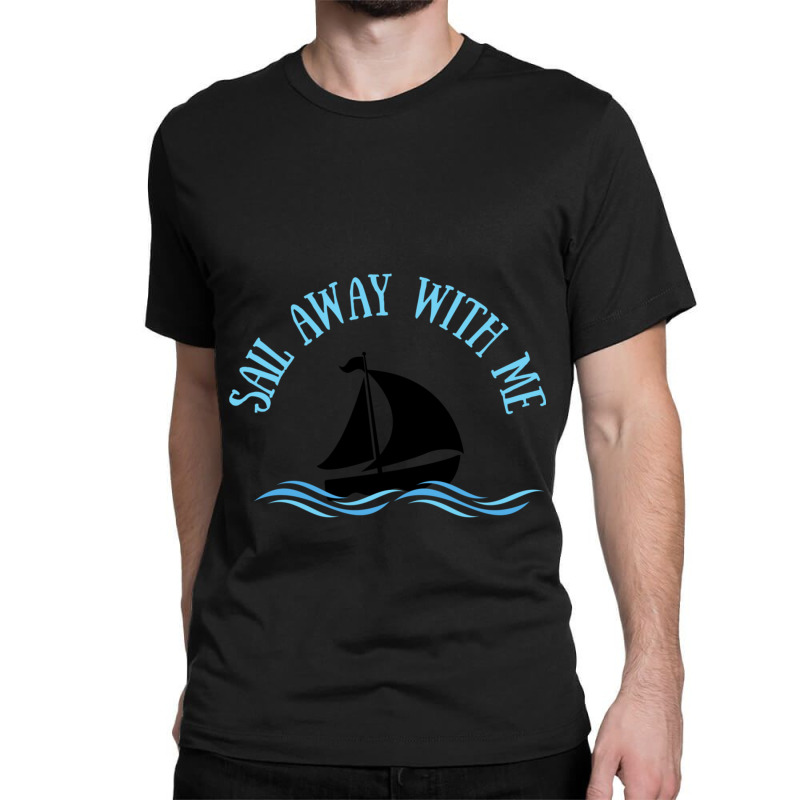 Sail Away With Me - White Classic T-shirt | Artistshot