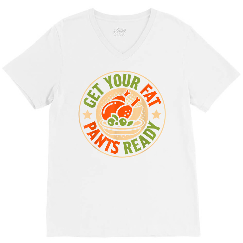 Get Your Fat Pants Ready, Thanksgiving Food, Thanksgiving T Shirt V ...