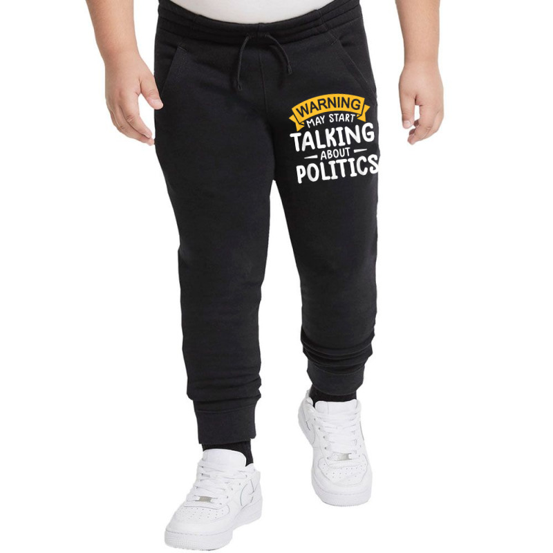 Political Humor Tee Warning May Start Talking About Politics T Shirt Youth Jogger by alishia3asa | Artistshot