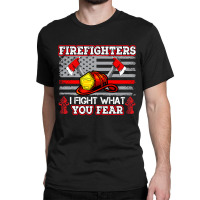 Firefighter Fireman I Fight What You Fear American Flag Firefighter 22 Classic T-shirt | Artistshot