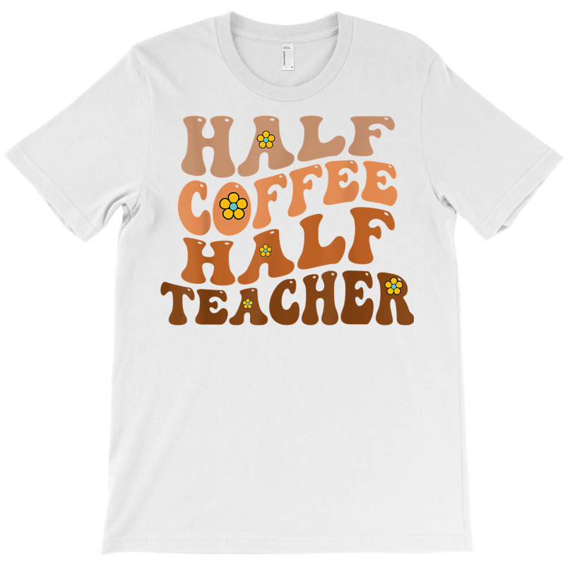 Half Coffee Half Teacher Groovy Wavy Design T Shirt T-shirt | Artistshot