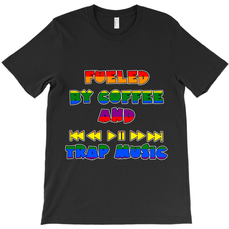 Fueled By Coffee And Trap Music Lgbt T-shirt | Artistshot