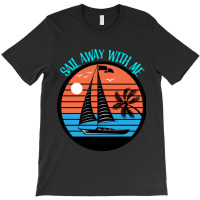 Sail Away With Me Retro Sail Boat T-shirt | Artistshot