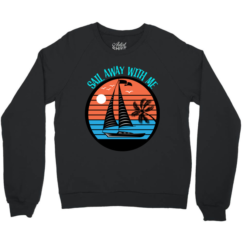 Sail Away With Me Retro Sail Boat Crewneck Sweatshirt | Artistshot