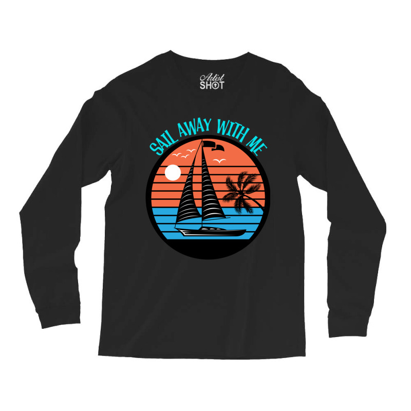 Sail Away With Me Retro Sail Boat Long Sleeve Shirts | Artistshot