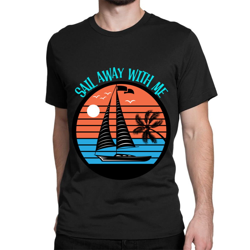 Sail Away With Me Retro Sail Boat Classic T-shirt | Artistshot