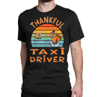 Taxi Driver Job Funny Thanksgiving T Shirt Classic T-shirt | Artistshot