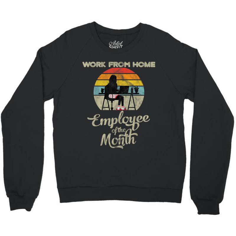 Work From Home Employee Of The Month Wfh Telecommuting Crewneck Sweatshirt by StarActon | Artistshot