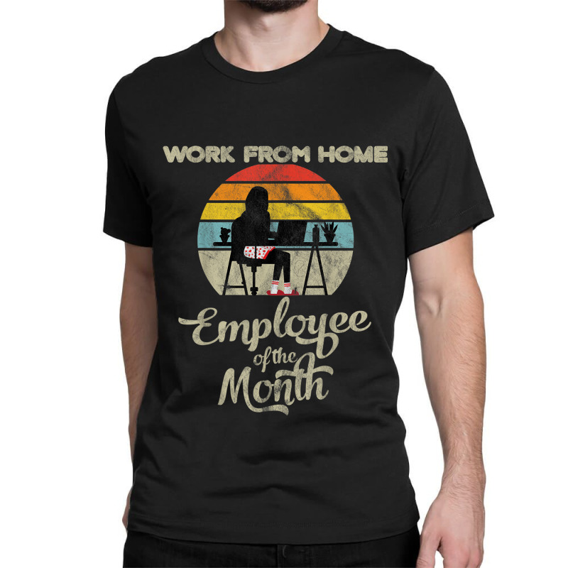 Work From Home Employee Of The Month Wfh Telecommuting Classic T-shirt by StarActon | Artistshot