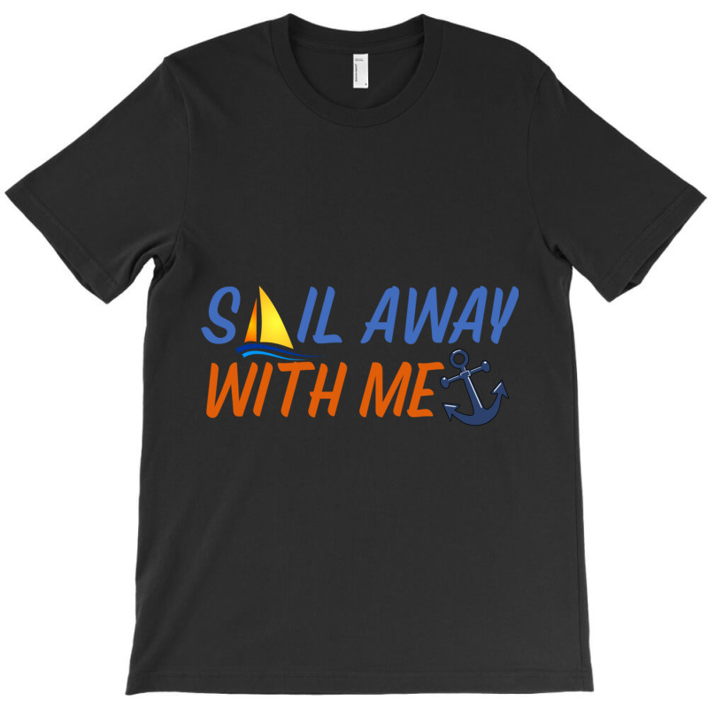 Sail Away With Me,cool Sea T-shirt | Artistshot