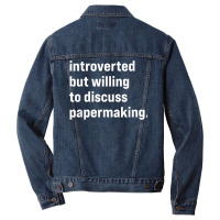 Funny Introverted But Willing To Discuss Papermaking T Shirt Men Denim Jacket | Artistshot