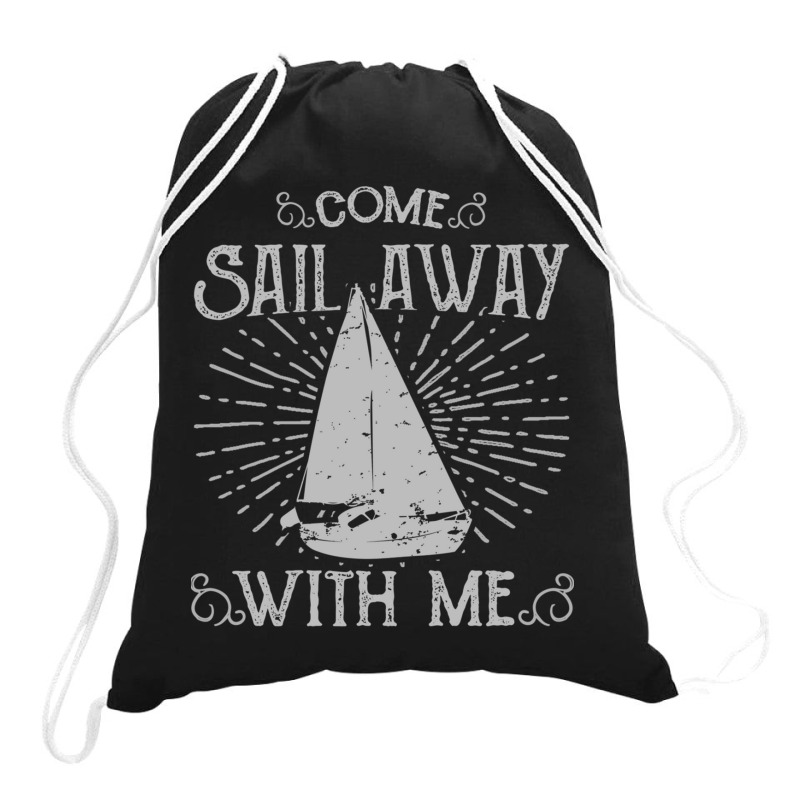 Come Sail Away Drawstring Bags | Artistshot