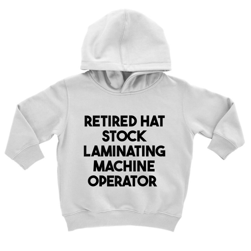 Retired Hat Stock Laminating Machine Operator Tank Top Toddler Hoodie by cm-arts | Artistshot