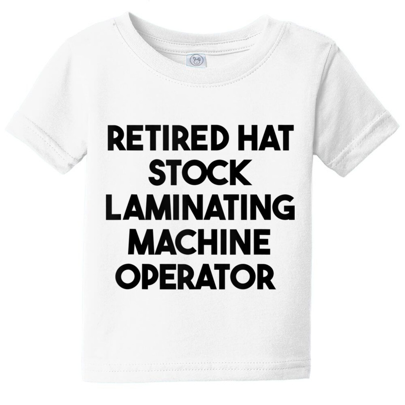 Retired Hat Stock Laminating Machine Operator Tank Top Baby Tee by cm-arts | Artistshot