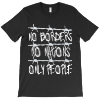 No Borders No Nations Only People  Abolish Ice, Close The Camps T-shirt | Artistshot