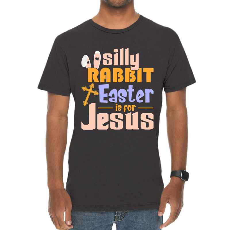 Silly Rabbit Easter Is For Jesus   (1) Vintage T-shirt | Artistshot