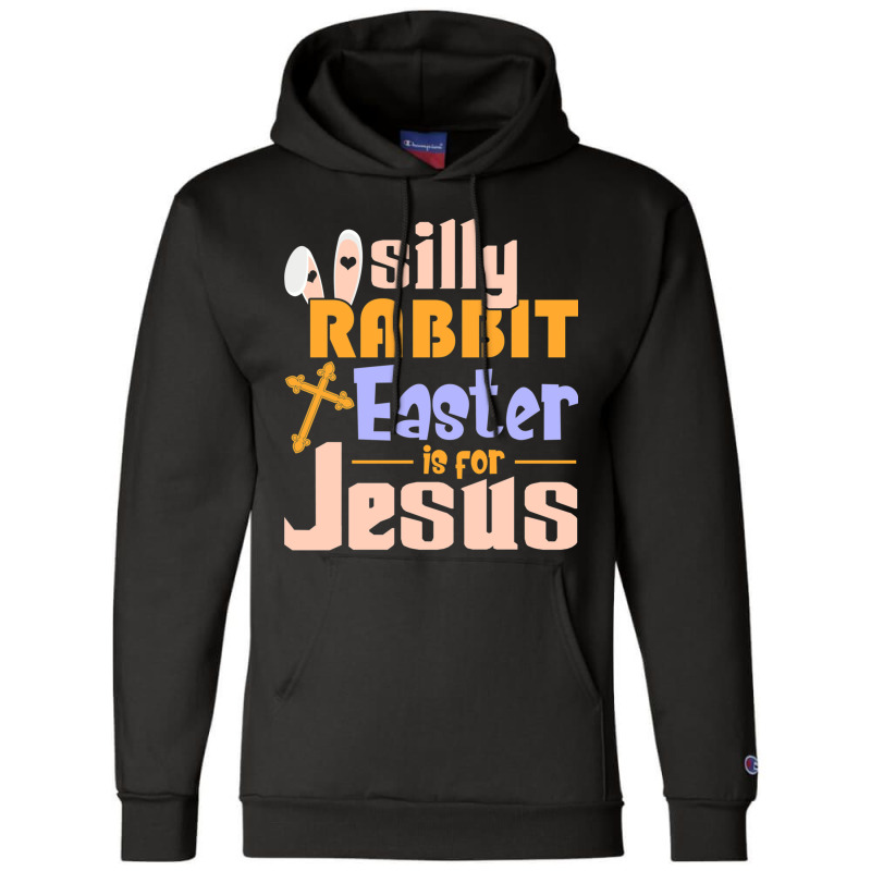 Silly Rabbit Easter Is For Jesus   (1) Champion Hoodie | Artistshot