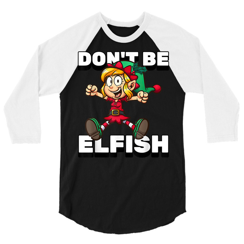 Selfish Don't Be Elfish Funny Christmas Introvert Pajamas T Shirt 3/4 Sleeve Shirt by alishia3asa | Artistshot