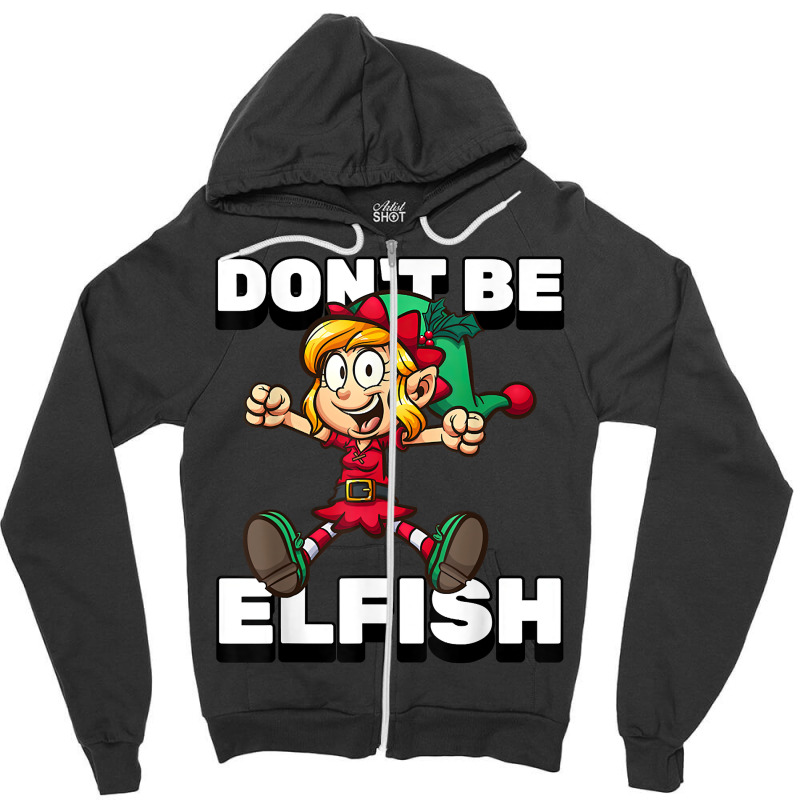 Selfish Don't Be Elfish Funny Christmas Introvert Pajamas T Shirt Zipper Hoodie by alishia3asa | Artistshot