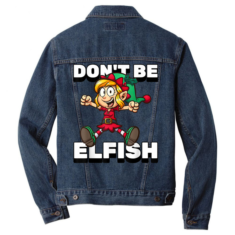 Selfish Don't Be Elfish Funny Christmas Introvert Pajamas T Shirt Men Denim Jacket by alishia3asa | Artistshot