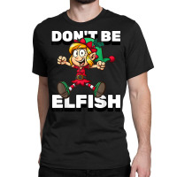 Selfish Don't Be Elfish Funny Christmas Introvert Pajamas T Shirt Classic T-shirt | Artistshot