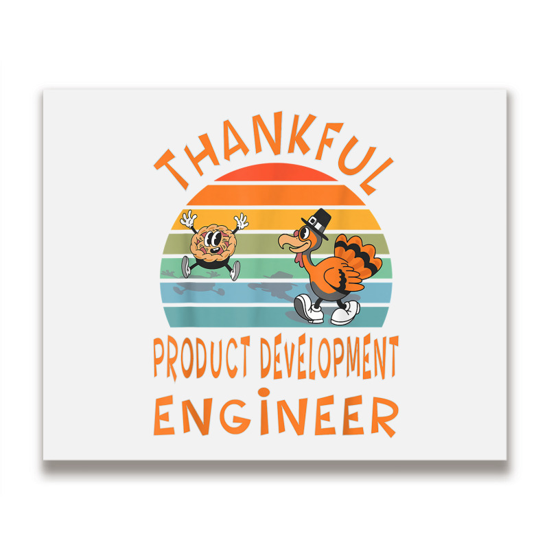 Product Development Engineer Job Funny Thanksgiving T Shirt Metal Print Horizontal | Artistshot