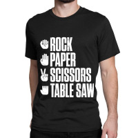 Rock Paper Scissors Table Saw Funny Carpenter Classic T-shirt | Artistshot