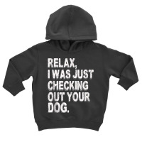 Relax I Was Just Checking Out Your Dog Tank Top Toddler Hoodie | Artistshot