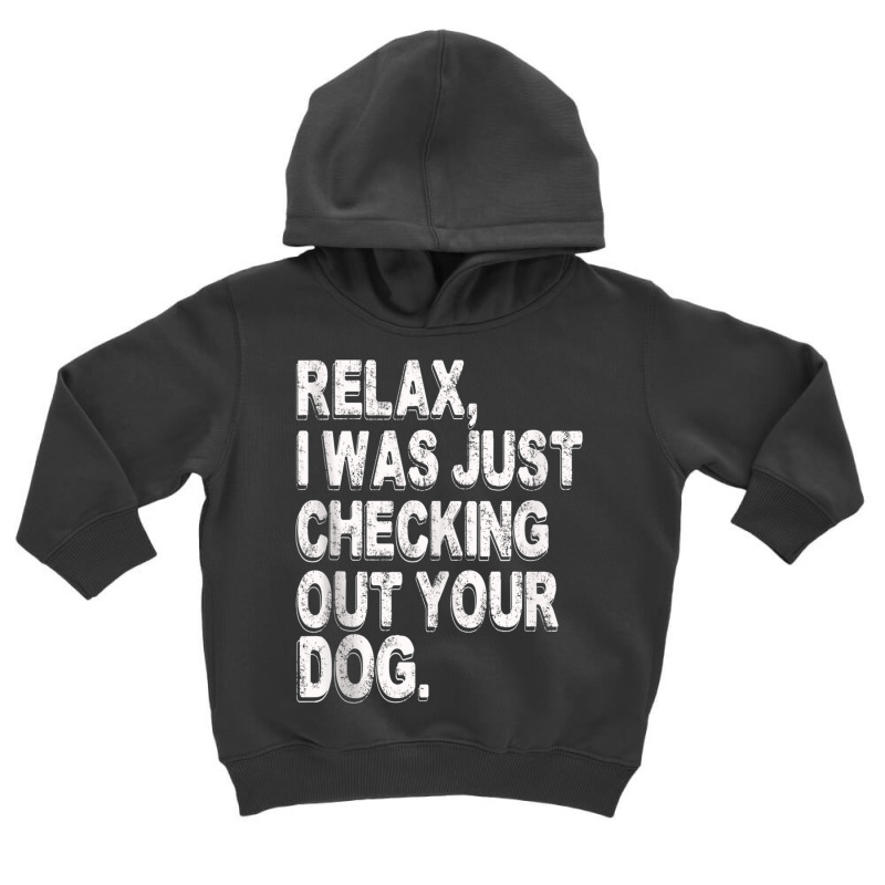 Relax I Was Just Checking Out Your Dog Tank Top Toddler Hoodie by cm-arts | Artistshot