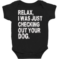 Relax I Was Just Checking Out Your Dog Tank Top Baby Bodysuit | Artistshot