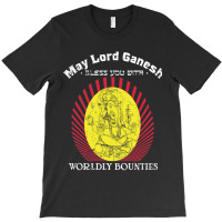 May Lord Ganesh Bless You With Worldly Bounties  Material Wealth T-shirt | Artistshot