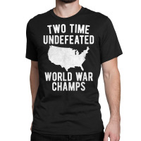 Two Time Ww1 Ww2 American Flag Champions T Shirt Classic T-shirt | Artistshot