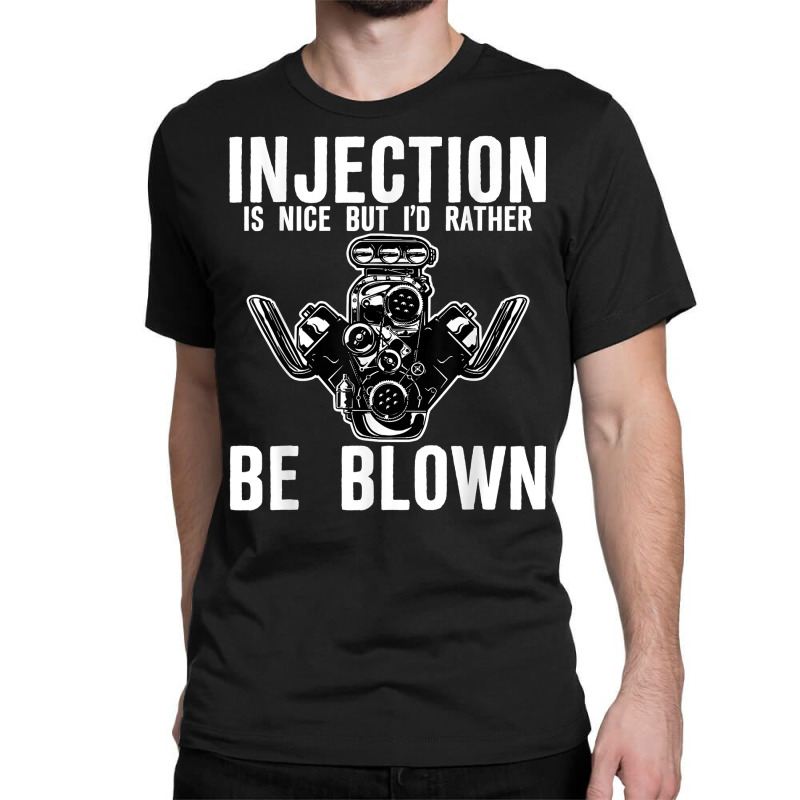 Injection Is Nice But I'd Rather Be Blown T Shirt Classic T-shirt | Artistshot