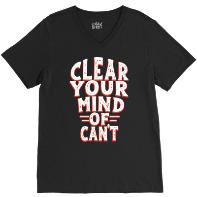 Clear Your Mind Of Can't V-neck Tee Designed By Roger