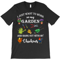 Chicken Chick I Just Want To Work In My Garden And Hang Out Chicken 32 T-shirt | Artistshot