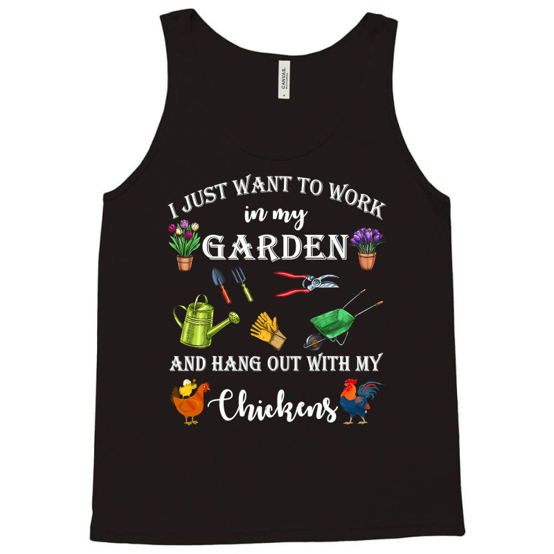 Chicken Chick I Just Want To Work In My Garden And Hang Out Chicken 32 Tank Top by cm-arts | Artistshot