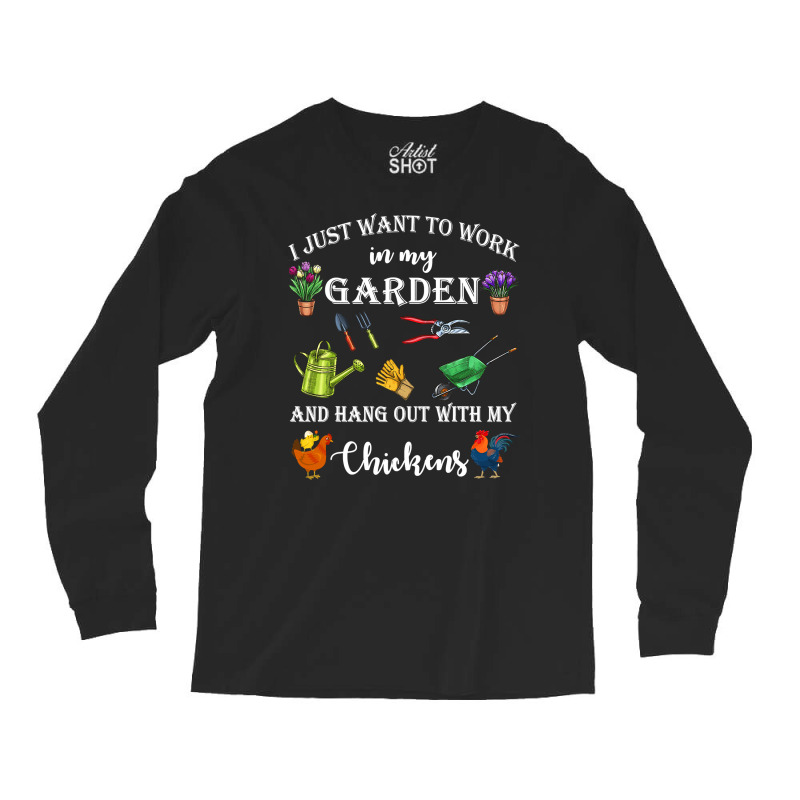 Chicken Chick I Just Want To Work In My Garden And Hang Out Chicken 32 Long Sleeve Shirts by cm-arts | Artistshot