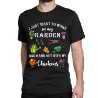 Chicken Chick I Just Want To Work In My Garden And Hang Out Chicken 32 Classic T-shirt | Artistshot