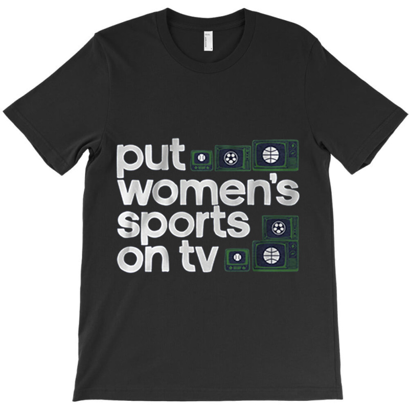 Put Womens Sports On Tv T-shirt | Artistshot