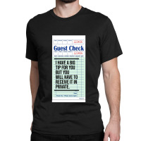 Guest Check  I Have A Big Tip For You But You Will Have To Receive It  Classic T-shirt | Artistshot