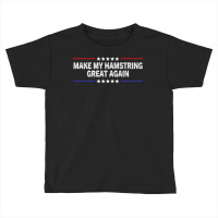 Make My Hamstring Great Again Funny Therapy Injury Recovery Premium T Toddler T-shirt | Artistshot