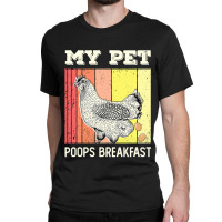 Chicken Chick My Pet Poops Breakfast Retro Eggs Farmer Chicken Lover 2 Classic T-shirt | Artistshot